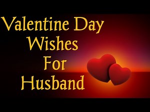 Valentine Day wishes for husband/happy valentines day love