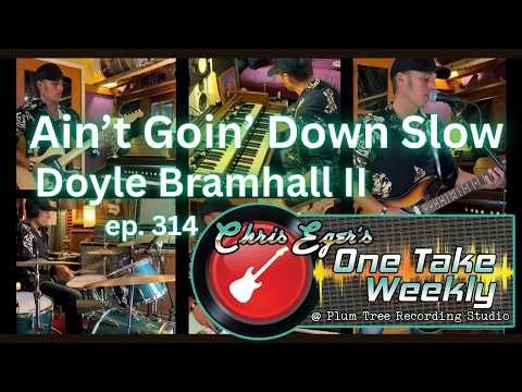 Ain't Goin' Down Slow (Doyle Bramhall II) - Chris Eger's One Take Weekly @ Plum Tree Studio
