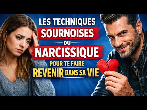 LES TECHNIQUES SOURNOISES DU NARCISSIQUE POUR TE FAIRE REVENIR DANS SA VIE