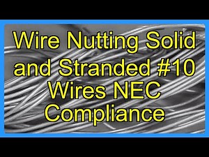 Wire Nutting Solid and Stranded #10 Wires NEC Compliance