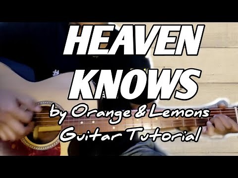 HEAVEN KNOWS by Orange & Lemons Chords GUITAR TUTORIAL
