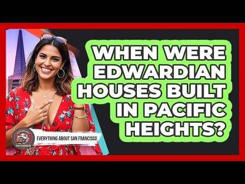 When Were Edwardian Houses Built In Pacific Heights?