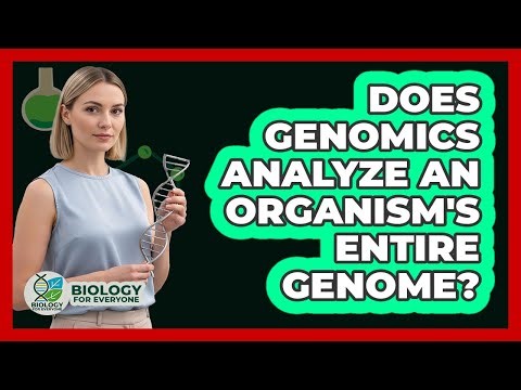 Does Genomics Analyze An Organism's Entire Genome?