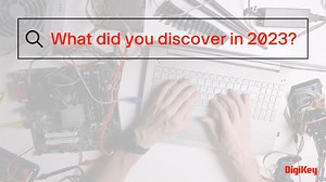 Reflecting on the past year, let's dive into the captivating content that had everyone hooked in 2023  #electronics #engineering Discover more ---> https://dky.bz/3GQ3u2X | DigiKey | Facebook