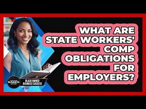 What Are State Workers' Comp Obligations For Employers?