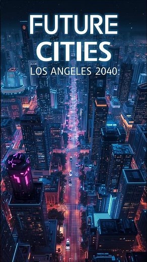 Future Cities: What Los Angeles could look like in 2040?