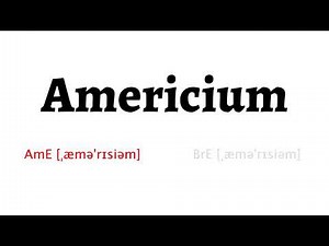 How to Pronounce americium in American English and British Englishamericium