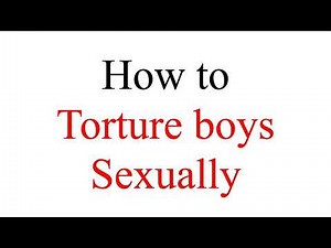 [Note 468] How to sexually torture boys and men