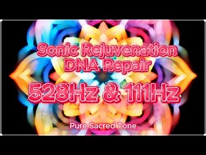 DNA Repair: 528Hz & 111Hz for Cellular Rejuvenation/ Restoring Cellular Vitality