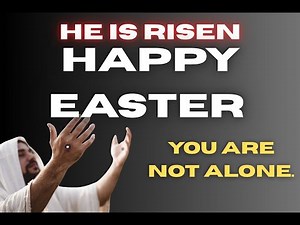 HAPPY EASTER - He Is Risen A Powerful Easter Message of Hope and Love