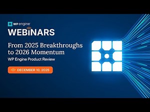 WP Engine Product Showcase: 2025 Breakthroughs & 2026 Momentum