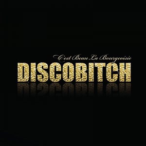 C'est beau la bourgeoisie (Radio Edit) - Discobitch: Song Lyrics, Music Videos & Concerts
