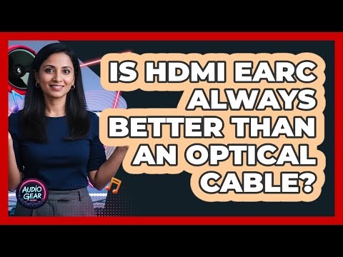 Is HDMI eARC Always Better Than An Optical Cable?