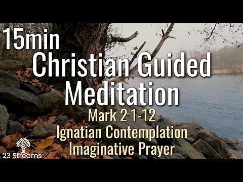 Ignatian Contemplation Imaginative Prayer Guided Christian Meditation Mark:2 1-12