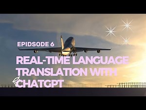 Episode 6: Real-time Language Translation with ChatGPT