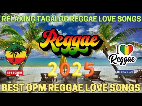 TOP TAGALOG REGGAE LOVE SONGS 2025 🌺 BEST OPM REGGAE HITS 🍍 RELAXING FILIPINO ISLAND VIBES 🌴