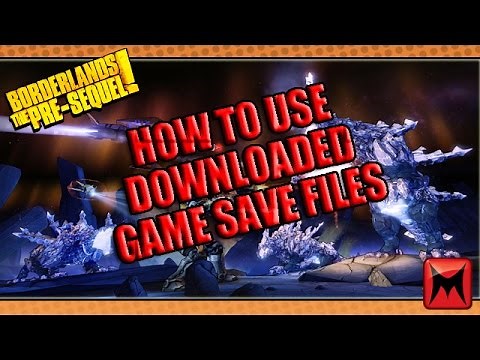 Borderlands: The Pre Sequel How To Use Downloaded Game Save Files!