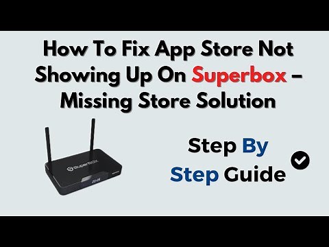 How To Fix App Store Not Showing Up On Superbox – Missing Store Solution