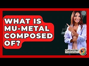 What Is Mu-Metal Composed Of? - Chemistry For Everyone