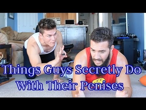 12 Things Guys Secretly Do with their Penises