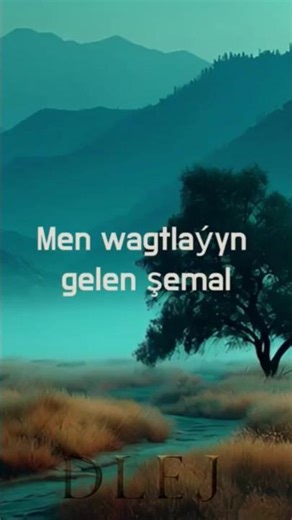 Men wagtlaýyn gelen şemal