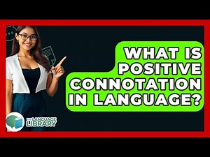 What Is Positive Connotation In Language? - The Language Library
