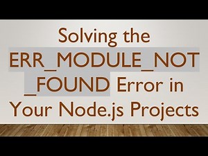Solving the ERR_MODULE_NOT_FOUND Error in Your Node.js Projects