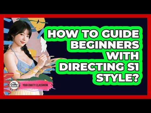 How To Guide Beginners With Directing S1 Style?