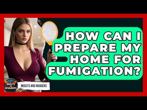 How Can I Prepare My Home For Fumigation? - Insects and Invaders