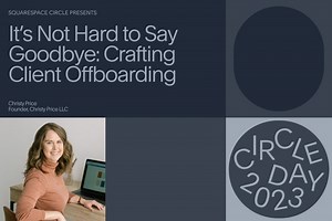 It's Not Hard to Say Goodbye: Crafting Client Offboarding — Squarespace Circle