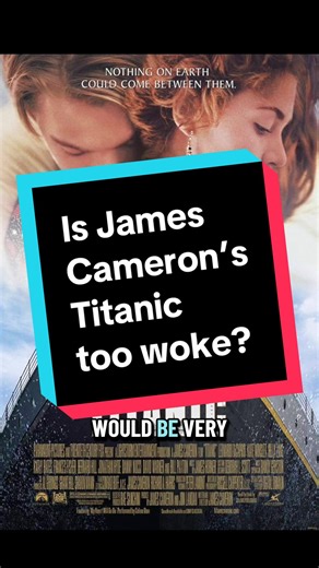 Titanic, a movie regarded as a classic sort of throwback romantic melodrama when it was released in 1997, would be regarded as “too woke” if it came out today