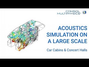 COMSOL Webinar: Acoustics Simulation on a Large Scale Car Cabins & Concert Halls
