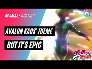 Avalon (Kars' Theme) but it´s EPIC