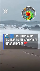 🚩¡Bandera roja! Jalisco presentó un oleaje fuerte por huracán Polo 🌊⚠️