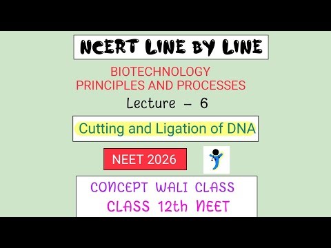 Cutting and Ligation of DNA| Biotechnology| Class 12 biology| NEET 2026