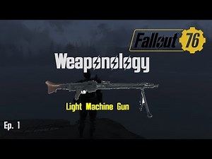 Fallout 76 Weaponology: Light Machine Gun!