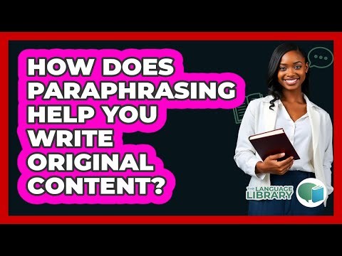 How Does Paraphrasing Help You Write Original Content? - The Language Library