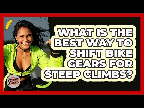 What Is The Best Way To Shift Bike Gears For Steep Climbs? - The Cycling Junkies