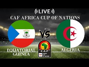 🔴Equatorial Guinea vs Algeria | CAF Africa Cup of Nations | Live Score