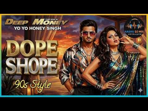 Dope Shope - Yo Yo Honey Singh & Deep Money | Aashu Dj mix | Old Is