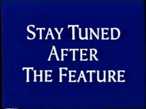 Stay Tuned After the Feature for Another Great Preview/Feature Presentation