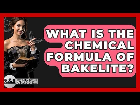 What Is The Chemical Formula Of Bakelite? - History Icons Channel