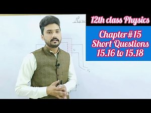 Short questions chapter 15 12th class physics | 15.16 to 15.18 | physics ka safar