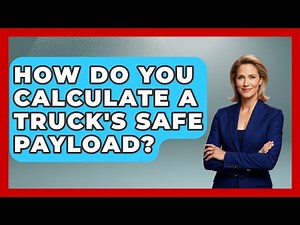 How Do You Calculate A Truck's Safe Payload? - Big Truck Lovers