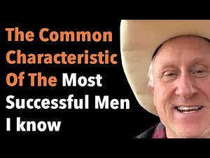 The Common Characteristic Of The Most Successful Men I know