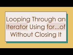 Looping Through an Iterator Using for...of Without Closing It