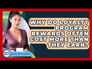 Why Do Loyalty Program Rewards Often Cost More Than They Earn? - Sales Pro Blueprint