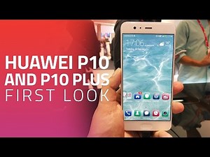 Huawei P10, P10 Plus With Leica Dual Rear Cameras | First Look