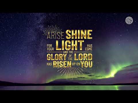"Arise, shine; for your light has come, and the glory of the Lord has risen upon you. |