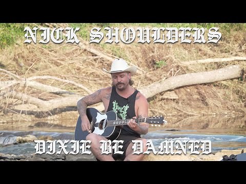 Nick Shoulders - "Dixie Be Damned" (field recording)